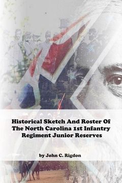 portada Historical Sketch and Roster of The North Carolina 1st Infantry Regiment Junior Reserves (en Inglés)