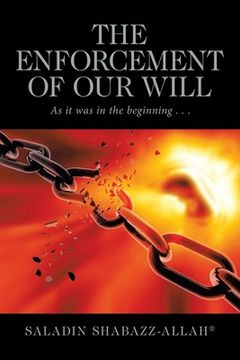 portada The Enforcement of Our Will: As It Was in the Beginning . . . (en Inglés)