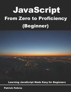 portada JavaScript from Zero to Proficiency (Beginner): Learn Javascript for Beginners step-by-step (en Inglés)