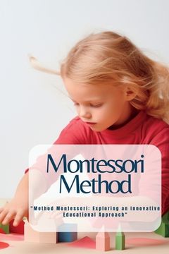 portada Montessori Method: "Method Montessori: Exploring an Innovative Educational Approach" (en Inglés)