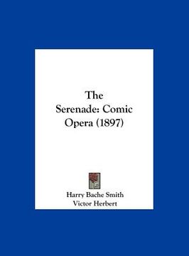 portada the serenade: comic opera (1897) (en Inglés)