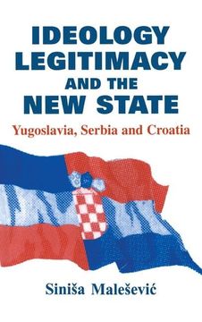 portada Ideology, Legitimacy and the New State: Yugoslavia, Serbia and Croatia (in English)