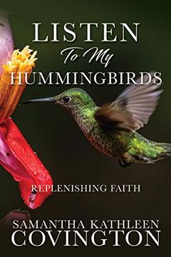 portada Listen to my Hummingbirds: Replenishing Faith (en Inglés)
