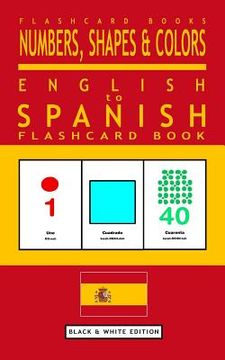 portada Numbers, Shapes and Colors - English to Spanish Flash Card Book: Black and White Edition - Spanish for Kids