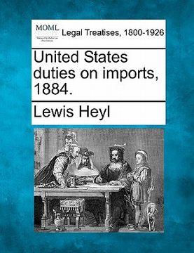 portada united states duties on imports, 1884. (in English)