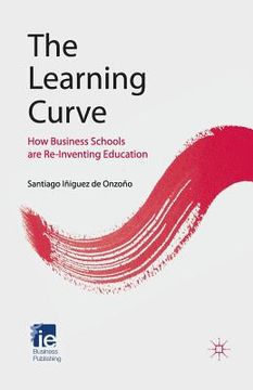 portada The Learning Curve: How Business Schools Are Re-Inventing Education (en Inglés)