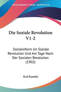 portada Die Soziale Revolution V1-2: Sozialreform Un Soziale Revolution Und Am Tage Nach Der Soxialen Revolution (1902) (in German)