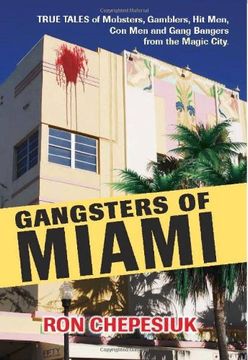 portada Gangsters of Miami: True Tales of Mobsters, Gamblers, hit Men, con men and Gang Bangers From the Magic City (en Inglés)