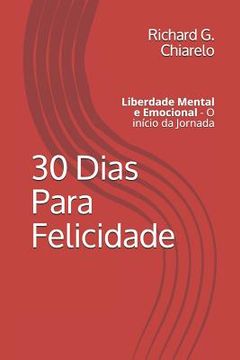 portada 30 Dias Para Felicidade: Liberdade Mental E Emocional - O Início Da Jornada (en Portugués)