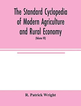 portada The Standard Cyclopedia of Modern Agriculture and Rural Economy, by the Most Distinguished Authorities and Specialists Under the Editorship of Professor r. Patrick Wright (Volume Vii) 