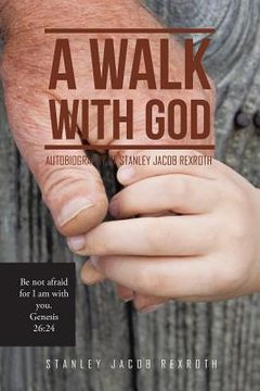 portada A Walk with God: Autobiography of Stanley Jacob Rexroth (en Inglés)