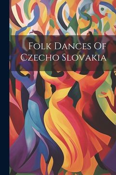 portada Folk Dances Of Czecho Slovakia (en Inglés)