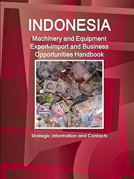 portada Indonesia Machinery and Equipment Export-Import and Business Opportunities Handbook - Strategic Information and Contacts (en Inglés)