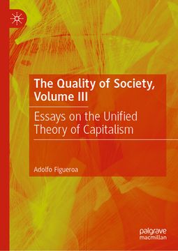 portada The Quality of Society, Volume III: Essays on the Unified Theory of Capitalism (en Inglés)