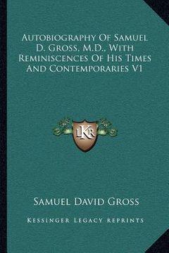 portada autobiography of samuel d. gross, m.d., with reminiscences of his times and contemporaries v1 (en Inglés)