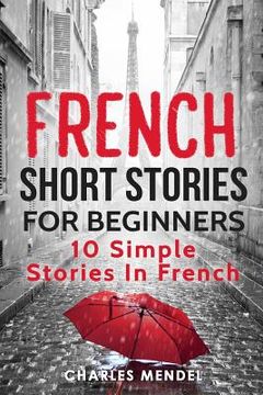 portada French Short Stories For Beginners: 10 Simple Stories In French (in English)
