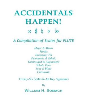 portada ACCIDENTALS HAPPEN! A Compilation of Scales for Flute Twenty-Six Scales in All Key Signatures: Major & Minor, Modes, Dominant 7th, Pentatonic & Ethnic (en Inglés)