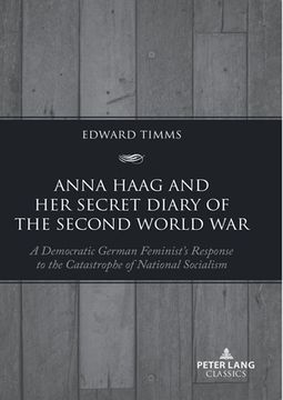 portada Anna Haag and her Secret Diary of the Second World War: A Democratic German Feminist's Response to the Catastrophe of National Socialism