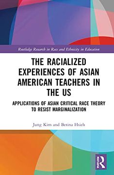 portada The Racialized Experiences of Asian American Teachers in the us (Routledge Research in Race and Ethnicity in Education) (en Inglés)