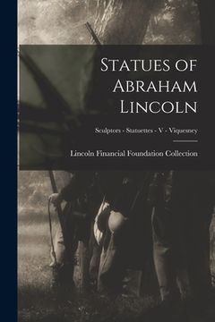 portada Statues of Abraham Lincoln; Sculptors - Statuettes - V - Viquesney (in English)
