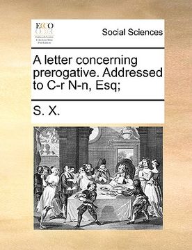 portada a letter concerning prerogative. addressed to ir n-n, esq; (in English)