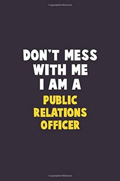 portada Don't Mess With me, i am a Public Relations Officer: 6x9 Career Pride 120 Pages Writing Nots (in English)