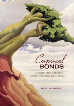 portada Corporeal Bonds: The Daughter-Mother Relationship in Twentieth-Century Italian Women's Writing (in English)