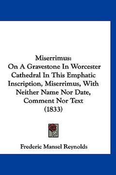 portada miserrimus: on a gravestone in worcester cathedral in this emphatic inscription, miserrimus, with neither name nor date, comment n (in English)