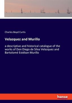 portada Velazquez and Murillo: a descriptive and historical catalogue of the works of Don Diego de Silva Velazquez and Bartolomé Estéban Murillo (en Inglés)