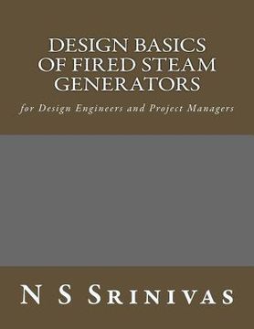 portada Design Basics of Fired Steam Generators: for Design Engineers and Project Managers (en Inglés)