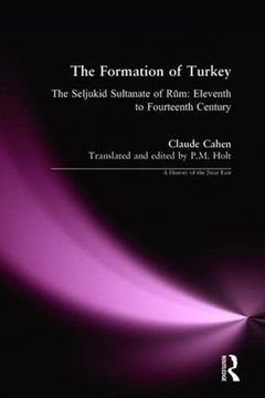 portada The Formation of Turkey: The Seljukid Sultanate of Rum: Eleventh to Fourteenth Century (a History of the Near East)
