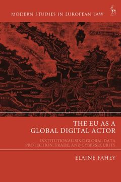 portada The eu as a Global Digital Actor: Institutionalising Global Data Protection, Trade, and Cybersecurity (Modern Studies in European Law)