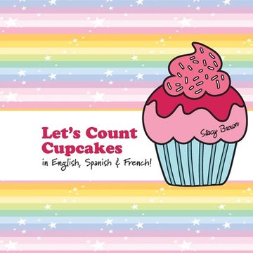 portada Let's Count Cupcakes!: English, French & Spanish Numbers and Colors (en Inglés)