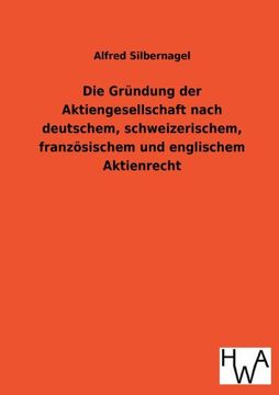 portada Die Grundung Der Aktiengesellschaft Nach Deutschem, Schweizerischem, Franzosischem Und Englischem Aktienrecht