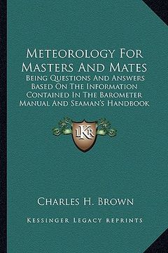 portada meteorology for masters and mates: being questions and answers based on the information containbeing questions and answers based on the information co (in English)