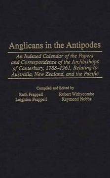 portada anglicans in the antipodes: an indexed calendar to the papers and correspondence of the archbishops of canterbury, 1788-1961, relating to australi (en Inglés)
