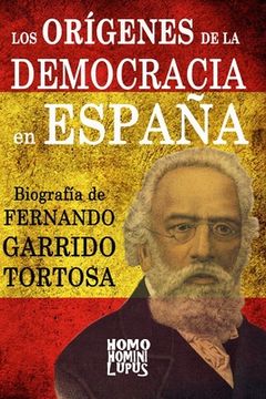 portada Los orígenes de la democracia en España. Biografía de Fernando Garrido Tortosa