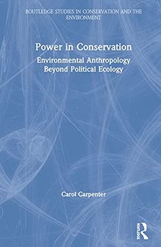 portada Power in Conservation: Environmental Anthropology Beyond Political Ecology (Routledge Studies in Conservation and the Environment) (in English)