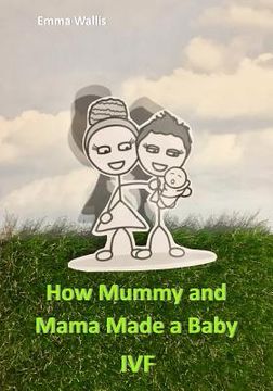 portada How Mummy and Mama Made You: Ivf (in English)