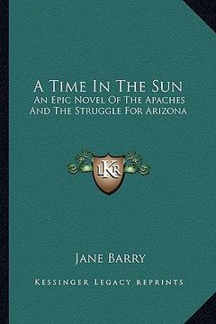 portada a time in the sun: an epic novel of the apaches and the struggle for arizona (in English)
