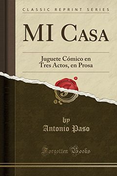 portada Mi Casa: Juguete Cómico en Tres Actos, en Prosa (Classic Reprint)