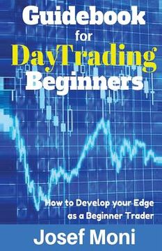 portada Guidebook for Day Trading Beginners: How to Develop Your Edge as a Beginner Trader (in English)