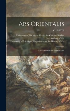 portada Ars Orientalis; the Arts of Islam and the East; v. 10 (1975) (in English)