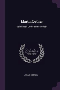 portada Martin Luther: Sein Leben Und Seine Schriften (en Inglés)