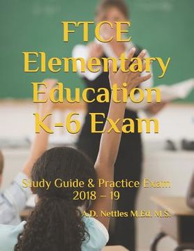 portada FTCE Elementary Education K-6 Exam: Study Guide & Practice Exam 2018 - 19 (en Inglés)