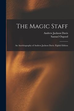portada The Magic Staff: An Autobiography of Andrew Jackson Davis. Eighth Edition; Eighth Edition (en Inglés)