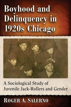 portada Boyhood and Delinquency in 1920s Chicago: A Sociological Study of Juvenile Jack-Rollers and Gender (en Inglés)