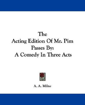 portada the acting edition of mr. pim passes by: a comedy in three acts (in English)