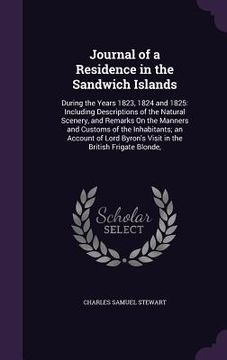 portada Journal of a Residence in the Sandwich Islands: During the Years 1823, 1824 and 1825: Including Descriptions of the Natural Scenery, and Remarks On th (en Inglés)