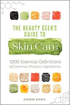 portada The Beauty Geek's Guide to Skin Care: 1,000 Essential Definitions of Common Product Ingredients 